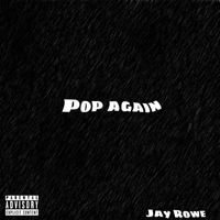 Jay Rowe - Pop Again (Explicit)
