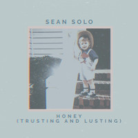 Sean Solo - Honey (Trusting and Lusting)