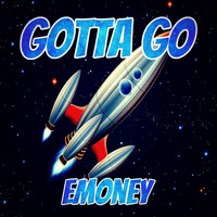 E Money - Gotta Go