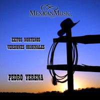 Pedro Yerena - Exitos Norteños Versiones Originales