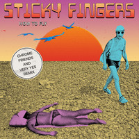 Sticky Fingers - How To Fly (Chrome Friends And Very Yes Remix)