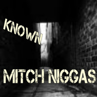 Known / Known - Mitch Niggas (Explicit)
