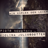 Piotr Nowotnik - Min Kärlek Den Leker