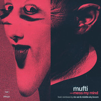 Mufti - Mess My Mind