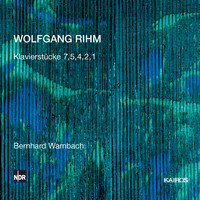 Bernhard Wambach - Rihm: Klavierstücke Nos. 1, 2, 4, 5 & 7