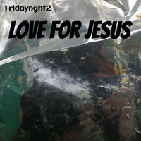 Love For Jesus - Fridaynght2