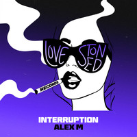 Alex M - Interruption