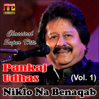 Pankaj Udhas - Niklo Na Benaqab (Vol. 1)