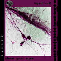 Liquid Luck - Close Your Eyes