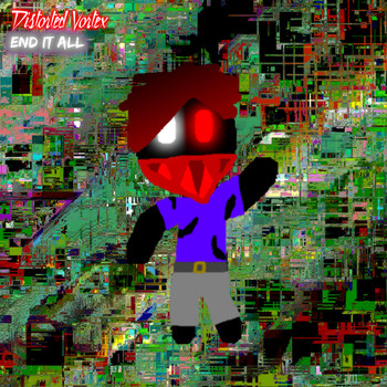 Distorted Vortex - End It All (Explicit)