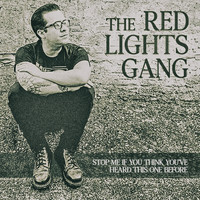 The Red Lights Gang - Stop me if you think you've heard this one before