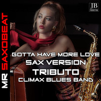 Mr. Saxobeat - Gotta Have More Love (Tributo Climax Blues Band Saxophone Version)