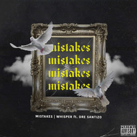 Whisper - Mistakes (feat. Dre Santizo) (Explicit)