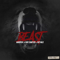 Whisper - Beast (feat. Details, Dre Santizo) (Explicit)