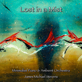 James Michael Stevens - Lost in a Mist - Minimalist Piano & Ambient Orchestra