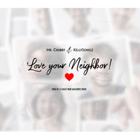 Mr. Chubby - Love Your Neighbor (feat. Kellysongz)
