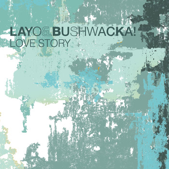 Layo & Bushwacka! - Love Story