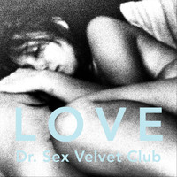 Dr. Sex Velvet Club - Love (Explicit)