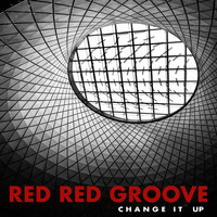Red Red Groove - Change It Up