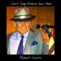Robert Curtis - I Cant Sleep Without Your Heat