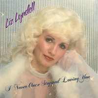 Liz Lyndell - Never Once Stopped Loving You