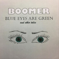 Boomer - Blue Eyes Are Green and Other Tales