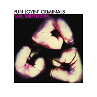 Fun Lovin' Criminals - We, The Three