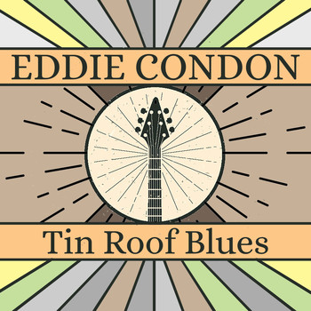 Eddie Condon - Tin Roof Blues