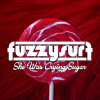 Fuzzysurf - She Was Crying Sugar