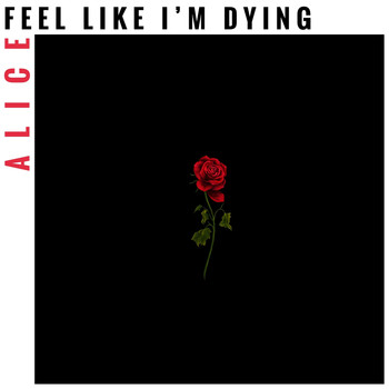 Alice - Feel Like I'm Dying