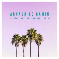 Arnaud Le Gamin - Setting the Scene for More (2020)