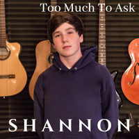 Shannon - Too Much to Ask