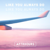 Aftrhours - Like You Always Do