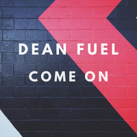Dean Fuel - Come On