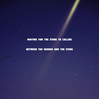 Waiting for the Stars to Collide - Between the Heaven and the Stars