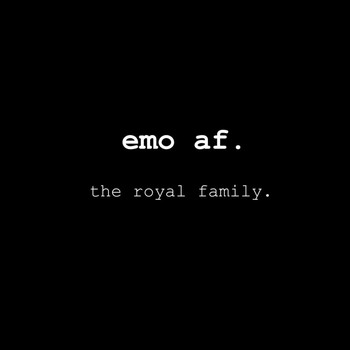 The Royal Family - Emo Af.