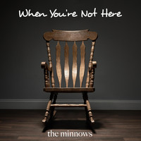 The Minnows - When You're Not Here