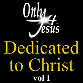 Various Artists - Only 4 Jesus Dedicated To Christ (Vol. 1)