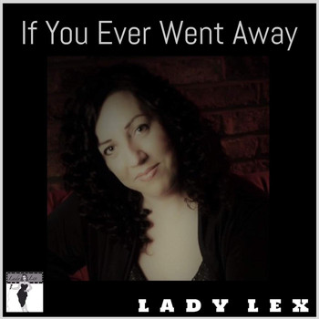 Lady Lex - If You Ever Went Away