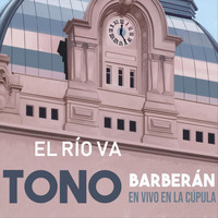 Tono Barberán - El Río Va (En Vivo)