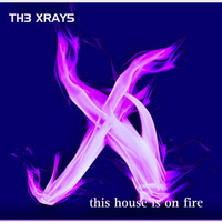 The Xray5 - This House Is on Fire