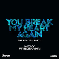 Micky Friedmann - You Break My Heart Again (The Remixes, Pt. 1)