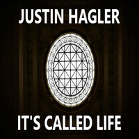 Justin Hagler - It's Called Life