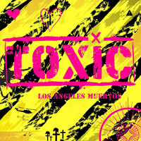 Toxic - Los Angeles Muertos