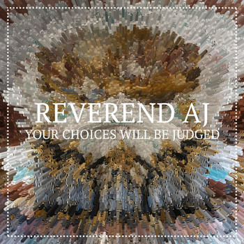 Reverend AJ - Your Choices Will Be Judged