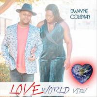 Dwayne Coleman - Love World View