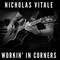 Nicholas Vitale - Workin' in Corners