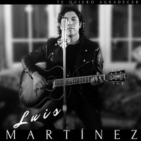 Luis Martinez - Te Quiero Agradecer
