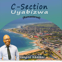 Lungisa Ndabeni - C-Section Uyabizwa (Remastered)