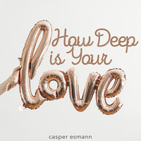Casper Esmann - How Deep Is Your Love